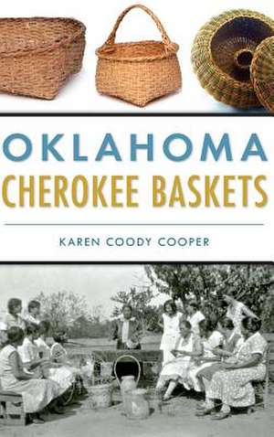 Oklahoma Cherokee Baskets de Karen Coody Cooper