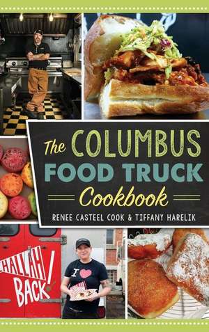 The Columbus Food Truck Cookbook de Renee Casteel Cook