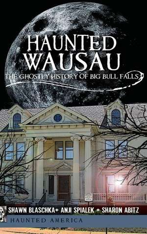 Haunted Wausau de Shawn Blaschka