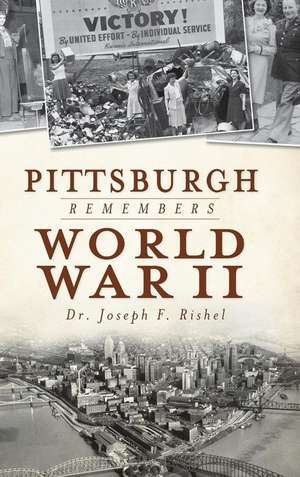 Pittsburgh Remembers World War II de Joseph Francis Rishel