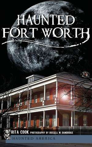 Haunted Fort Worth de Rita Cook