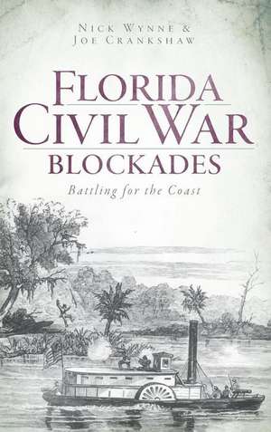 Florida Civil War Blockades: Battling for the Coast de Nick Wynne