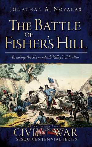 The Battle of Fisher's Hill de Jonathan A. Noyalas