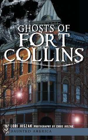 Ghosts of Fort Collins de Lori Juszak