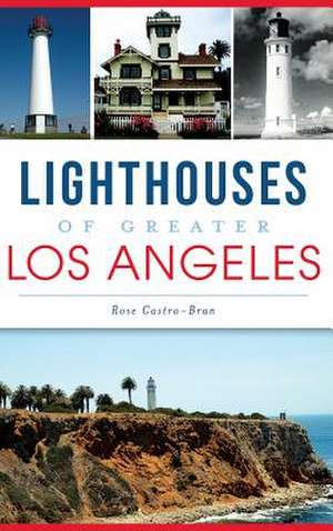 Lighthouses of Greater Los Angeles de Rose Castro-Bran