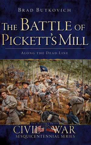 The Battle of Pickett's Mill: Along the Dead Line de Brad Butkovich