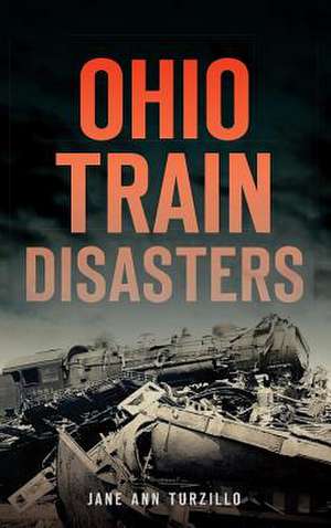 Ohio Train Disasters de Jane Ann Turzillo