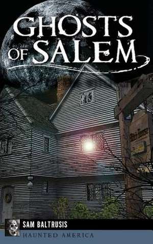 Ghosts of Salem de Sam Baltrusis