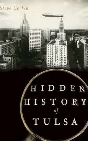 Hidden History of Tulsa de Steve Gerkin