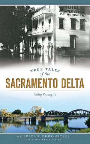 True Tales of the Sacramento Delta de Philip Pezzaglia