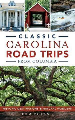 Classic Carolina Road Trips from Columbia de Tom Poland