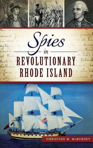 Spies in Revolutionary Rhode Island de Christian M. McBurney