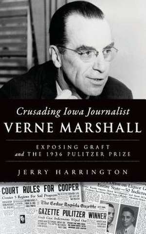 Crusading Iowa Journalist Verne Marshall de Jerry Harrington