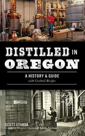 Distilled in Oregon de Scott Stursa