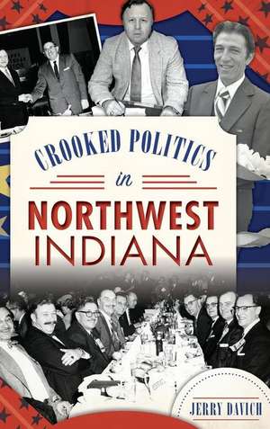 Crooked Politics in Northwest Indiana de Jerry Davich