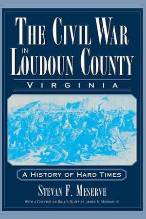 The Civil War in Loudoun County, Virginia de Stevan F. Meserve