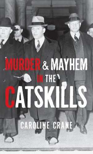 Murder & Mayhem in the Catskills de Caroline Crane