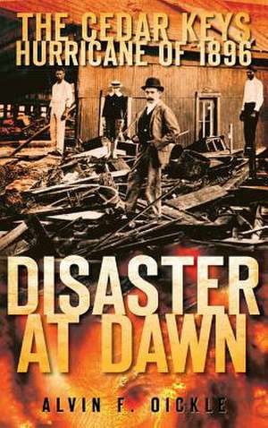 Disaster at Dawn de Alvin F. Oickle