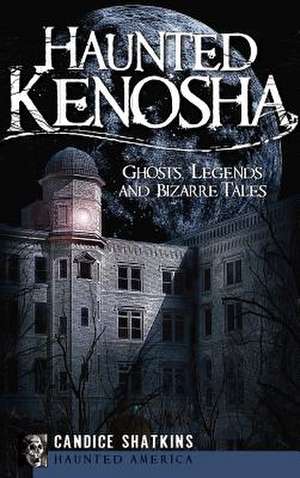 Haunted Kenosha de Candice Shatkins