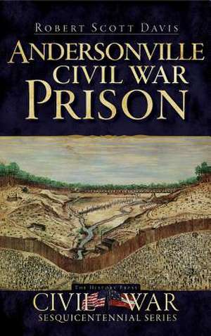 Andersonville Civil War Prison de Robert Scott Davis