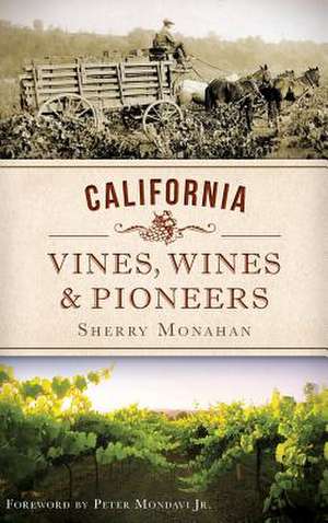 California Vines, Wines & Pioneers de Sherry Monahan