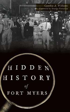 Hidden History of Fort Myers de Cynthia A. Williams