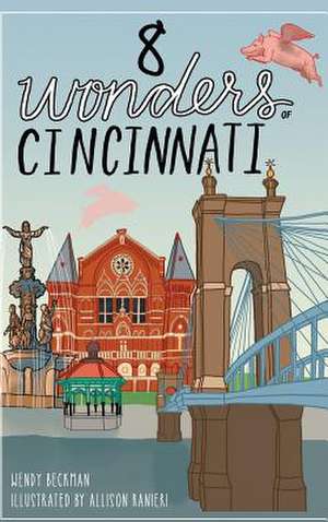 8 Wonders of Cincinnati de Wendy Beckman