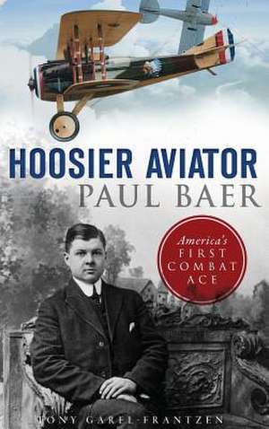 Hoosier Aviator Paul Baer de Tony Garel-Frantzen