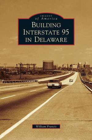 Building Interstate 95 in Delaware de William Francis