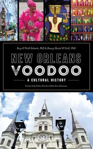 New Orleans Voodoo: A Cultural History de Rory O'Neill Schmitt