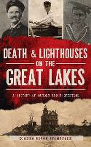 Death & Lighthouses on the Great Lakes de Dianna Higgs Stampfler