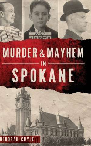 Murder & Mayhem in Spokane de Deborah Cuyle