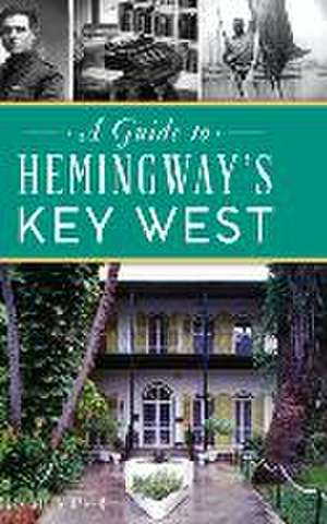 Guide to Hemingway's Key West de Mark Allen Baker