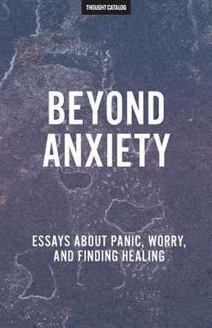 Beyond Anxiety de Thought Catalog