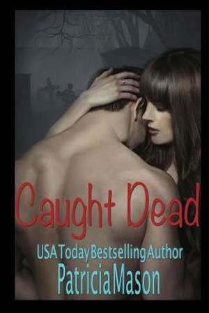 Caught Dead de Patricia Mason