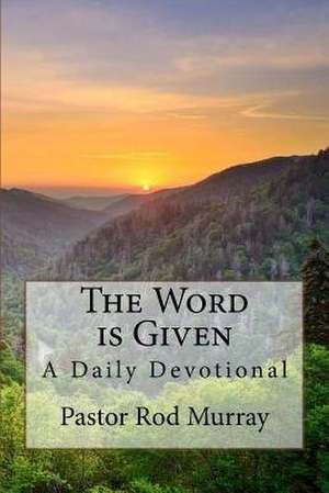 The Word Is Given de Murray, Pastor Rod