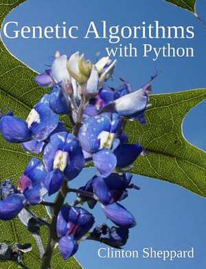 Genetic Algorithms with Python de Sheppard, Clinton