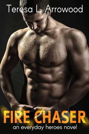 Fire Chaser de Arrowood, Teresa Lynn