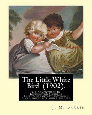 The Little White Bird (1902). by de J. M. Barrie