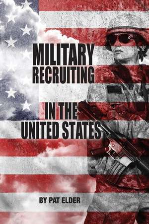 Military Recruiting in the United States de Elder, Pat