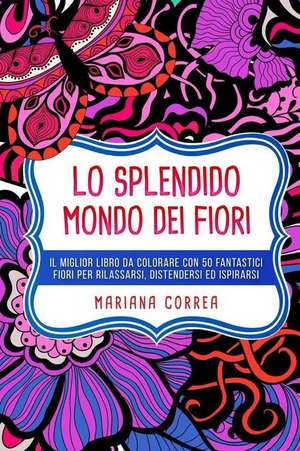 Lo Splendido Mondo Dei Fiori de Mariana Correa