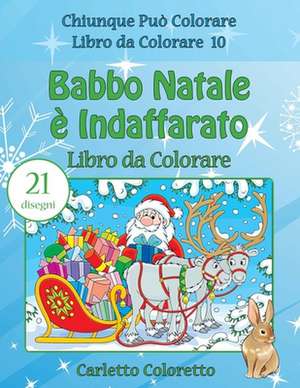 Babbo Natale E Indaffarato Libro Da Colorare de Coloretto, Carletto