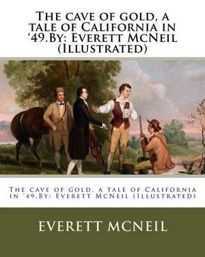 The Cave of Gold, a Tale of California in '49.by de Everett McNeil