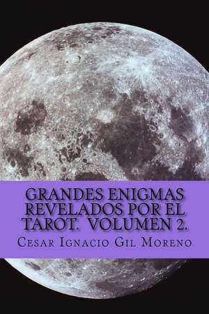 Grandes Enigmas Revelados Por El Tarot. Volumen 2. de Moreno, Cesar Ignacio Gil