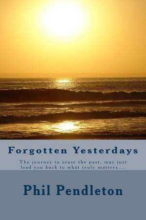 Forgotten Yesterdays de Phil Pendleton