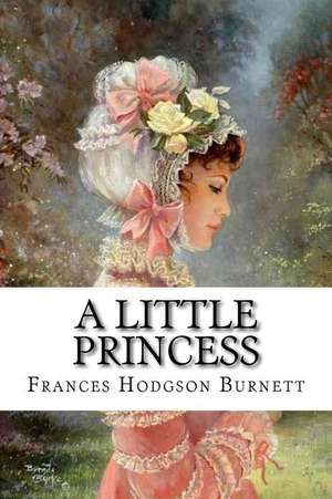 A Little Princess Frances Hodgson Burnett de Frances Hodgson Burnett