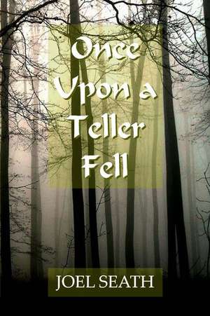 Once Upon a Teller Fell de Seath, Joel