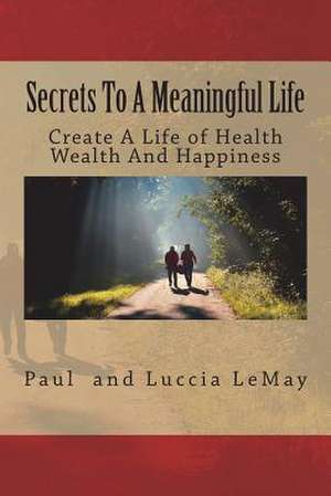 Secrets to a Meaningful Life de Paul Lemay