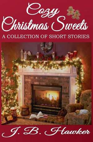 Cozy Christmas Sweets de J. B. Hawker