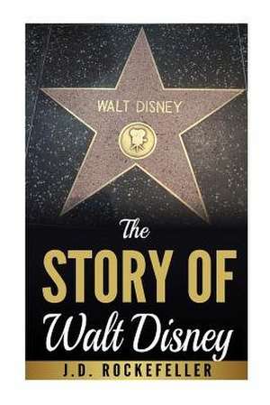 The Story of Walt Disney de Rockefeller, J. D.